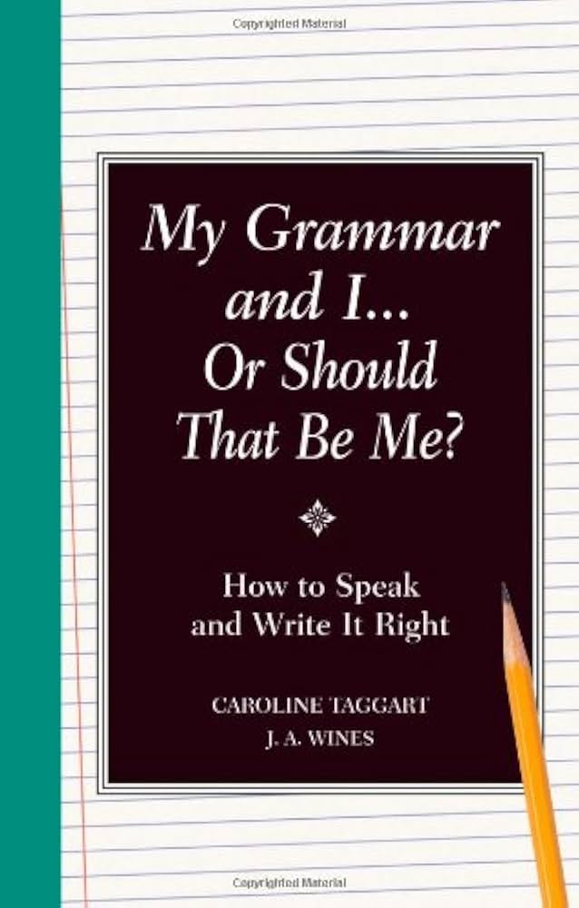 My Grammar and I or Should That Be Me?: Old School Ways to Improve Your English